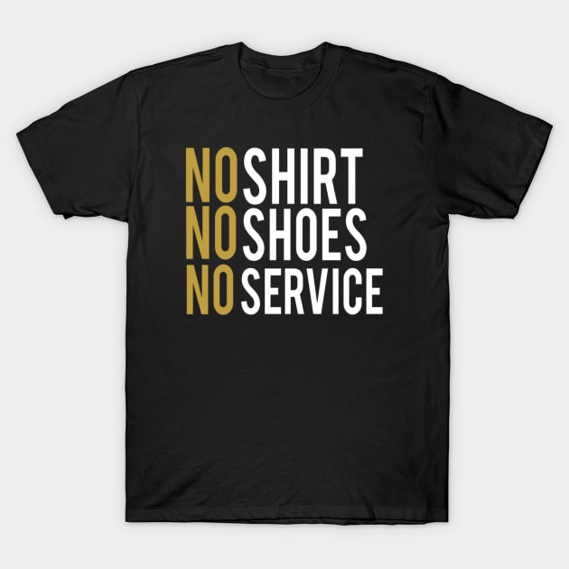 No shirt no shoes no service : funny gift for men and women T-Shirt by First look